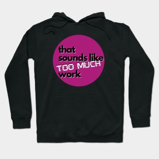 That Sounds Like Too Much Work - Glitch Magenta Hoodie